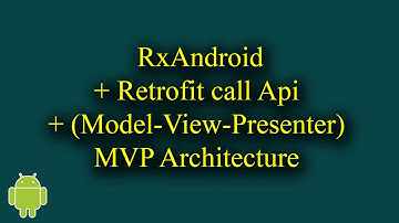 RxAndroid + Retrofit call Api + MVP (Model-View-Presenter) - [Android Tutorial - #55]