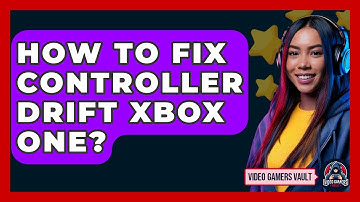 How To Fix Controller Drift Xbox One? - Video Gamers Vault