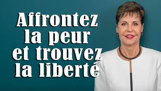 Affrontez la peur et trouvez la liberté  Joyce Meyer Grandir avec Dieu