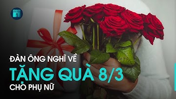 Đàn ông nghĩ gì về chuyện tặng quà ngày 8/3? | VTC1