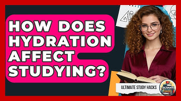 How Does Hydration Affect Studying? - Ultimate Study Hacks
