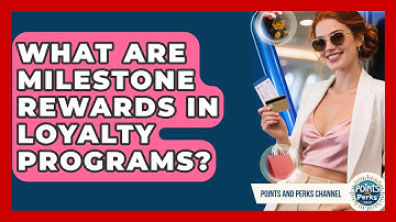 What Are Milestone Rewards in Loyalty Programs? | Points and Perks Channel News