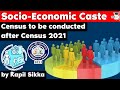Socio Economic Caste Census to be conducted after Census 2021 - Indian Polity Current Affairs UPSC