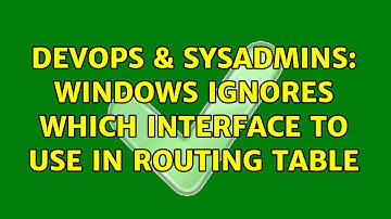 DevOps & SysAdmins: Windows ignores which interface to use in routing table
