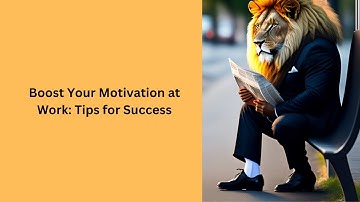 Boost Your Motivation at Work: Strategies for Success