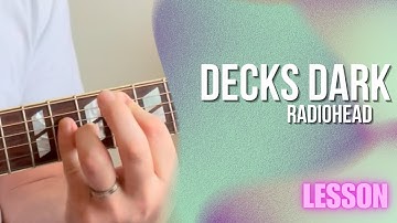 Radiohead - Decks Dark [Guitar Lesson / Tutorial]