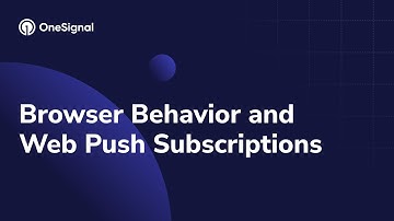 Browser Behavior and Web Push Subscriptions