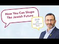 How Can You Shape the Jewish Future | Q&amp;A with Rabbi Doron Perez