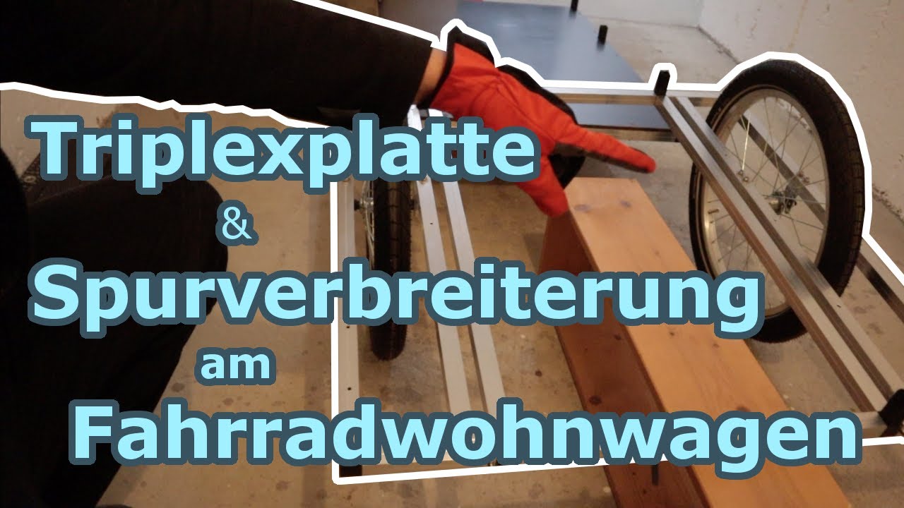 Siebdruckplatte/Triplexplatte und Spurverbreiterung am Fahrradwohnwagen [F3]