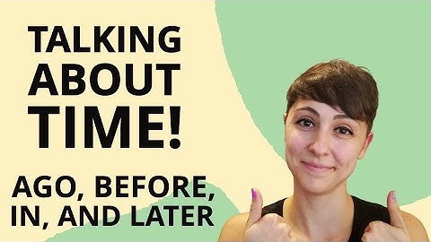 Ago, Before, In, and Later - Common mistakes & talking about time naturally in English