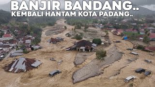 BREAKING NEWS !!! SUMBAR DALAM BENCANA, Banjir Bandang Susulan Kembali Hantam Wilayah Kota Padang 