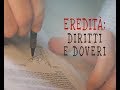 Eredità: diritti e doveri. Testamento e successione: le regole da conoscere