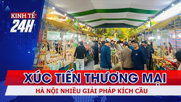 Hà Nội: Nhiều giải pháp kích cầu,  xúc tiến thương mại | Kinh tế 24h