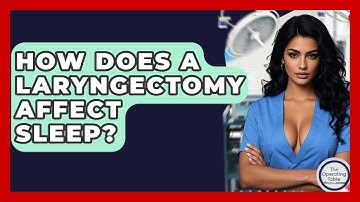 How Does A Laryngectomy Affect Sleep? - The Operating Table