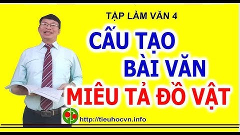 Cấu tạo bài văn miêu tả đồ vật Tập làm văn 4 Trang 143 Tuần 14