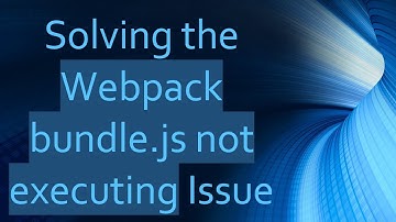 Solving the Webpack bundle.js not executing Issue