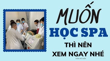 Khoá học spa cho các bạn chưa biết gì về nghề spa , sẽ như thế nào ??? TRẦN MỸ HIỀN học spa , mở spa