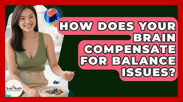 How Does Your Brain Compensate For Balance Issues? - Brain Health Support Network