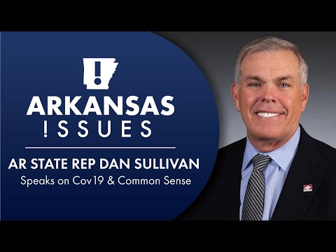 AR State Rep Dan Sullivan Speaks on Cov19 & Common Sense