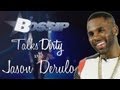 Jason Derulo Talks Dirty | BOSSIP