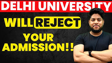 Delhi University will Reject Your Admission !!