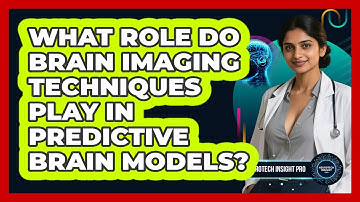 What Role Do Brain Imaging Techniques Play In Predictive Brain Models? - Neurotech Insight Pro