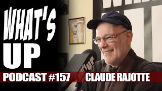 What's Up Podcast 157 Claude Rajotte