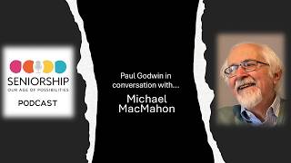 Seniorship Podcast: Paul Godwin in Conversation with Michael MacMahon