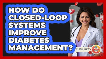 How Do Closed-loop Systems Improve Diabetes Management? - Diabetes Daily Digest