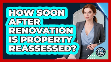 How Soon After Renovation Is Property Reassessed?