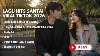 Lagu Hits Santai  Viral Tiktok 2026  Lagu Pop Indonesia Terbaru 2026  Pop Hits Indonesia 2026 