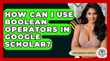 How Can I Use Boolean Operators In Google Scholar? - High School Toolkit