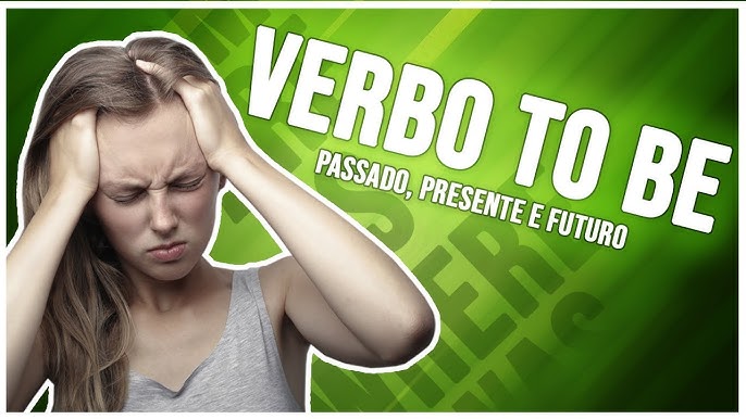 Verbo To Be No Passado - O Guia Completo De Como Utilizar Was/Were