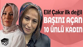 Elif Çakır İlk Değil | Başını Açan 10 Ünlü Kadın