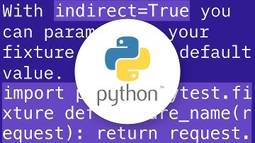 What does indirect = True/False in pytest.mark.parametrize do/mean?