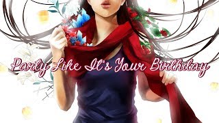 Nightcore - Party Like It's Your Birthday