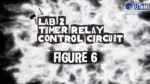BERE3384 INDUSTRIAL CONTROL | LAB 2 TIMER RELAY CONTROL CIRCUIT | PART 1 | FIGURE 6