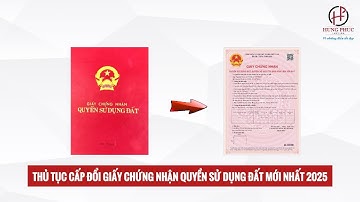 Hướng dẫn thủ tục cấp đổi giấy chứng nhận quyền sử dụng đất mới  nhất 2025 | Luật Hùng Phúc