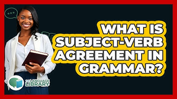 What Is Subject-Verb Agreement In Grammar?