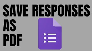 How To Save Google Forms Responses as PDF