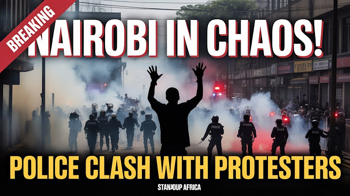 BREAKING: KENYA POLICE CLASH WITH PROTESTERS IN NAIROBI