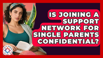 Is Joining a Support Network for Single Parents Confidential? | Single Parent Support Hub News