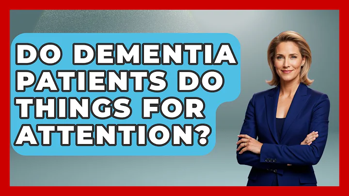 Do Dementia Patients Do Things For Attention? - Elder Care Support Network