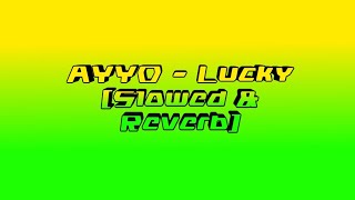 AYYO - Lucky (Slowed & Reverb)