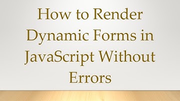 How to Render Dynamic Forms in JavaScript Without Errors