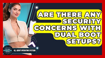 Are There Any Security Concerns With Dual Boot Setups? | All About Operating Systems News