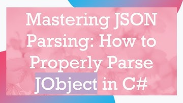 Mastering JSON Parsing: How to Properly Parse JObject in C#