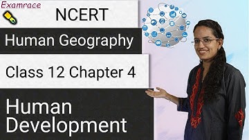 NCERT Class 12 Human Geography Chapter 4: Human Development | English | CBSE | CUET Geography