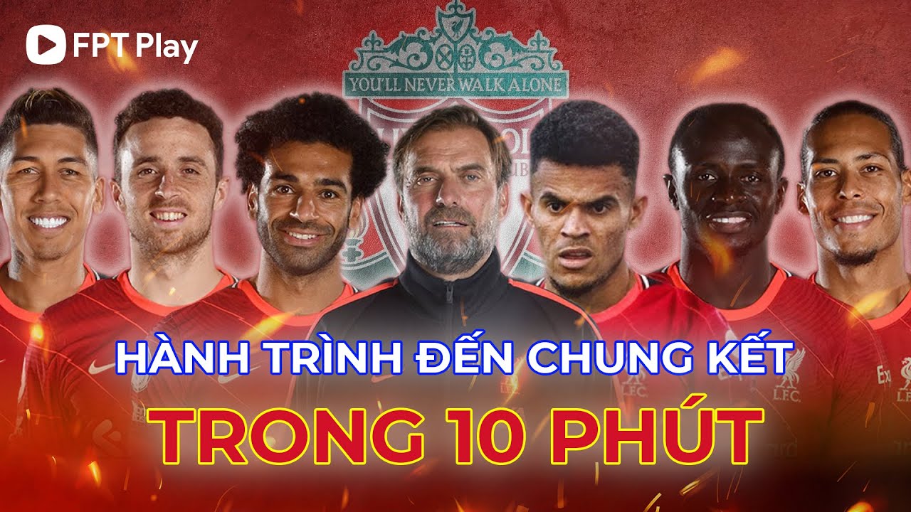 RECAP NHANH: TẤT TẦN TẬT VỀ HÀNH TRÌNH ĐẾN CHUNG KẾT CỦA LIVERPOOL TẠI CHAMPIONS LEAGUE 21/22