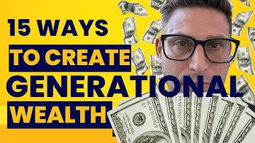 15 Ways To Create Generational Wealth